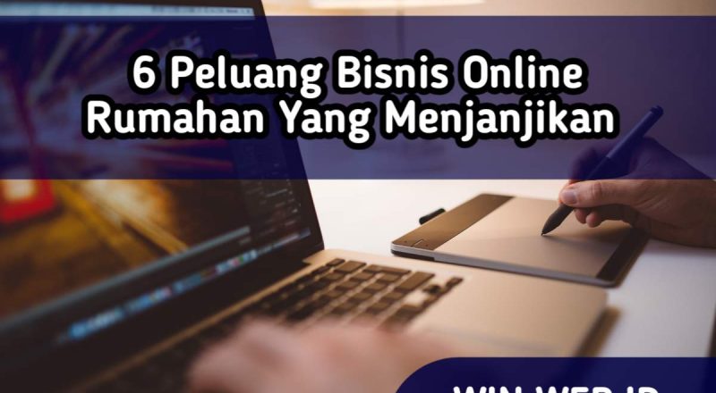 6 peluang bisnis online rumahan yang menjanjikan