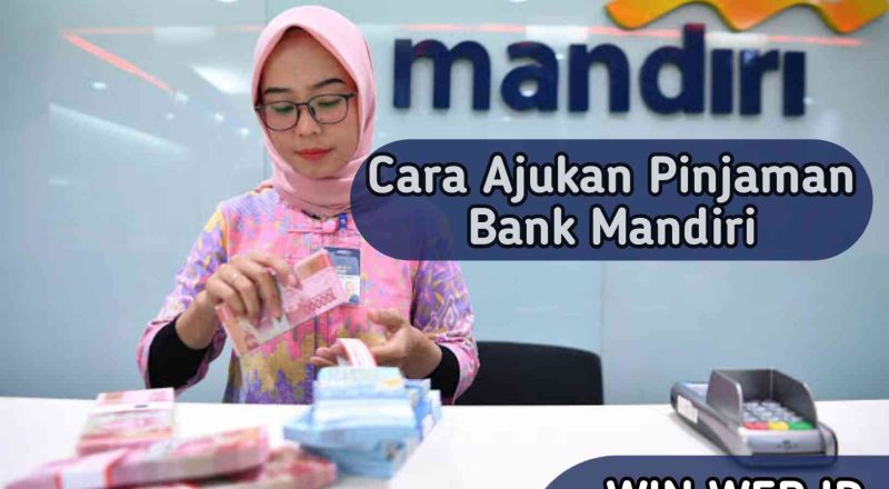 Cara Menajukan Pinjaman Bank Mandiri