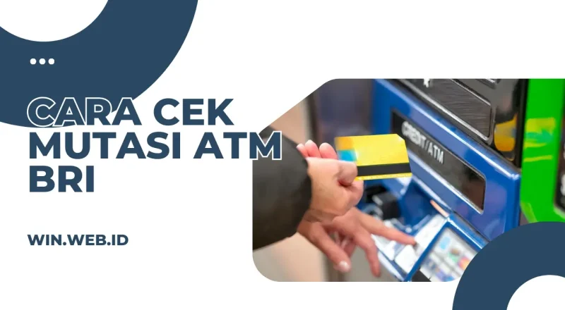 Cara cek mutasi ATM BRI dengan langkah mudah dan cepat