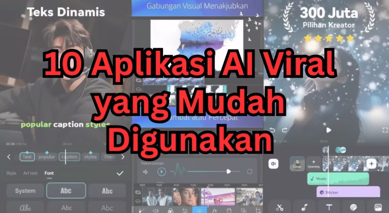 10 Aplikasi AI Viral yang Mudah Digunakan dan Bisa Mempermudah Pekerjaanmu