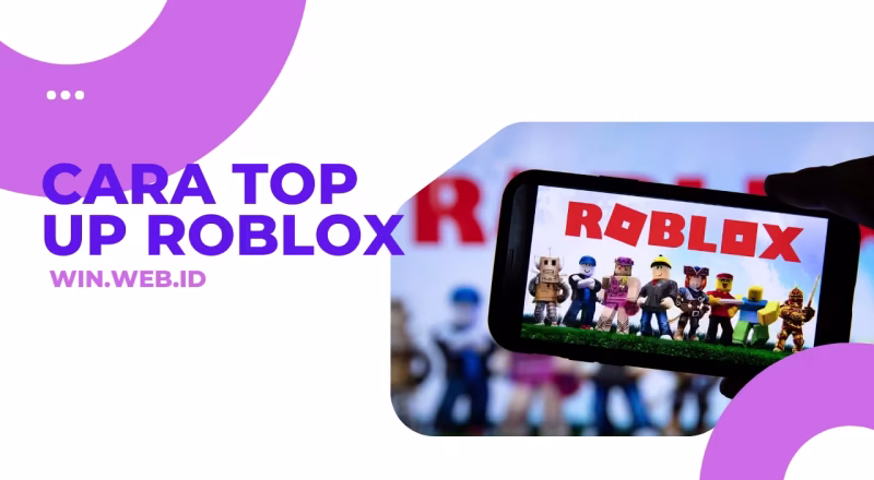 Cara Top Up Roblox yang Perlu Diketahui Pemain Baru